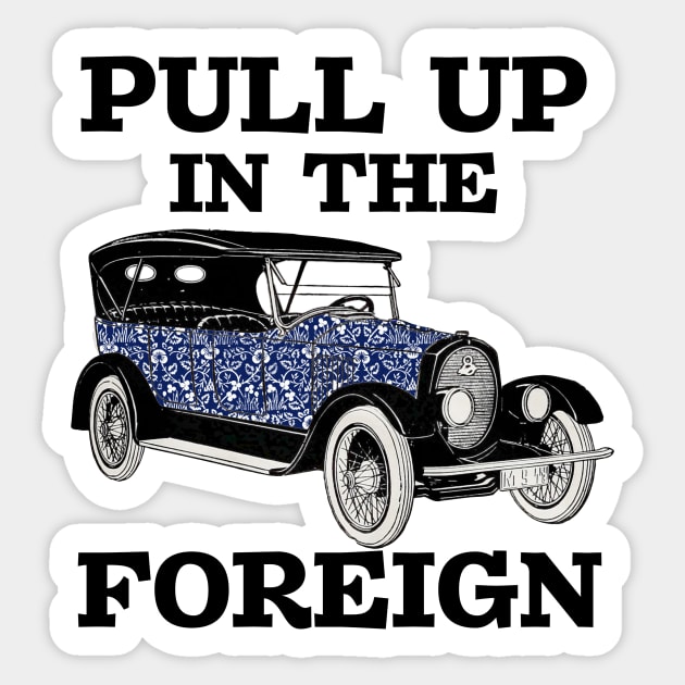 Pull up in the foreign car fine china Sticker by Captain-Jackson